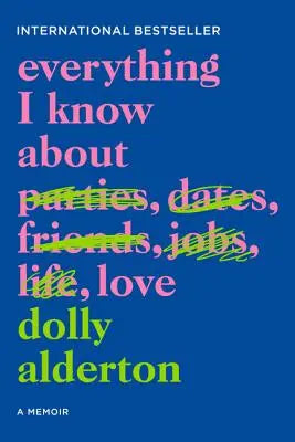 Everything I Know About Love: A Memoir — bestselling, witty coming-of-age memoir by Dolly Alderton