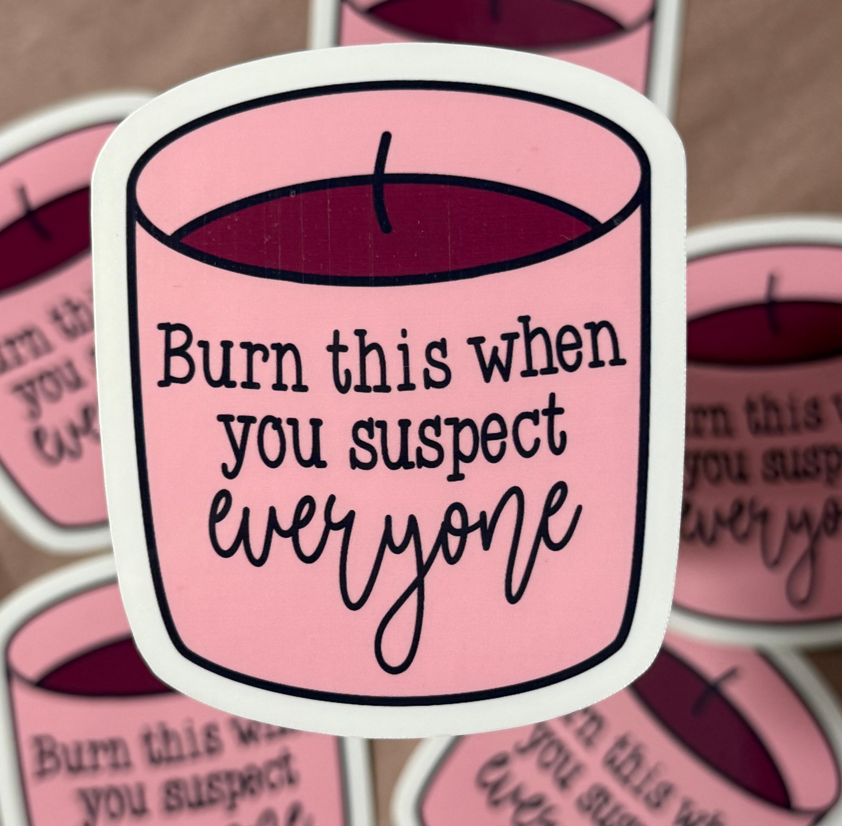 Burn This When You Suspect Everyone Sticker