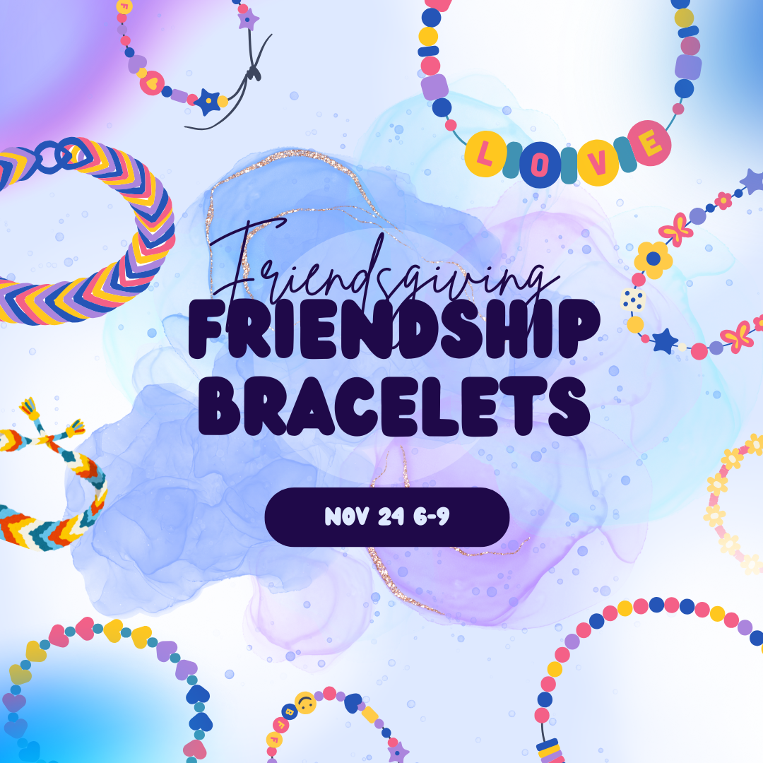 Friendsgiving - Friendship Bracelets Event!