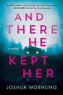 Thrilling mystery novel "And There He Kept Her (Ben Packard #1)" by Joshua Moehling, suspenseful crime fiction paperback e...