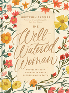 Inspirational book "The Well-Watered Woman: Rooted in Truth, Growing in Grace, Flourishing in Faith" cover art with floral...