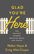 Glad You're Here: Two Unlikely Friends Breaking Bread and Fences