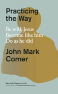 Christian self-help book "Practicing the Way: Be with Jesus. Become Like Him. Do as He Did" in paperback, spiritual growth...