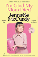 "I'm Glad My Mom Died memoir by Jennette McCurdy, hardcover edition, revealing personal story"