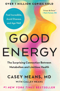 Good Energy: The Surprising Connection Between Metabolism and Limitless Health