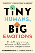 Parenting book "Tiny Humans, Big Emotions: How to Navigate Tantrums, Meltdowns, and Defiance to Raise Emotionally Intellig...