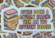 Buying Books & Reading Them Are Two Different Hobbies Sticker